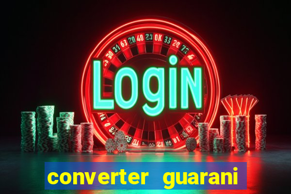 converter guarani em reais